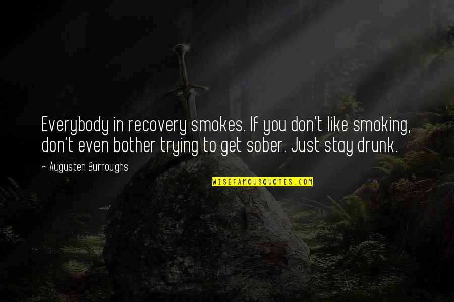 Code Of Chivalry Quotes By Augusten Burroughs: Everybody in recovery smokes. If you don't like
