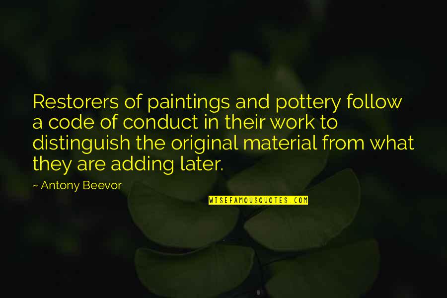 Code Of Conduct Quotes By Antony Beevor: Restorers of paintings and pottery follow a code