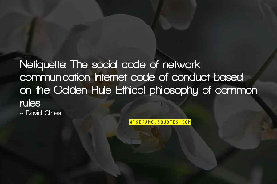 Code Of Conduct Quotes By David Chiles: Netiquette: The social code of network communication. Internet
