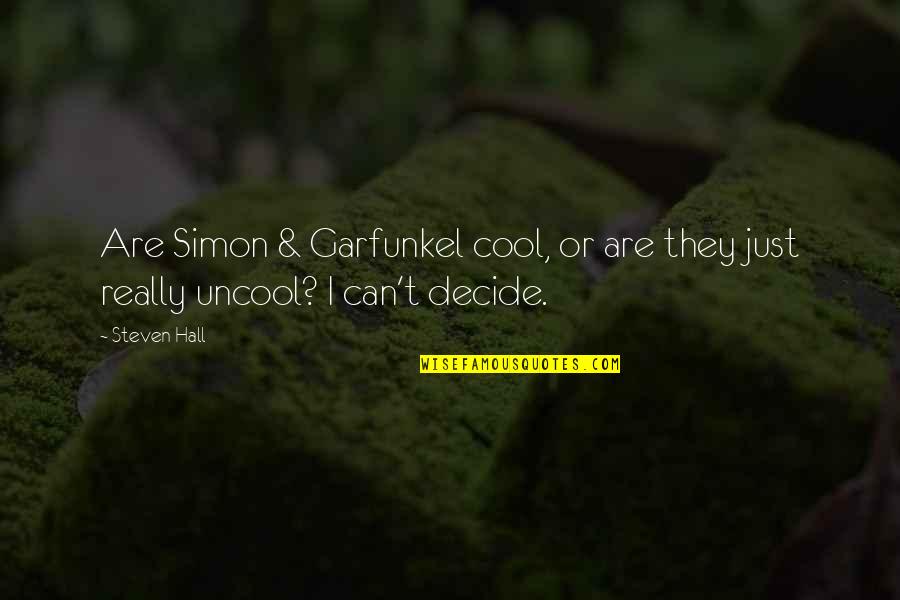 Code Of Conduct Quotes By Steven Hall: Are Simon & Garfunkel cool, or are they