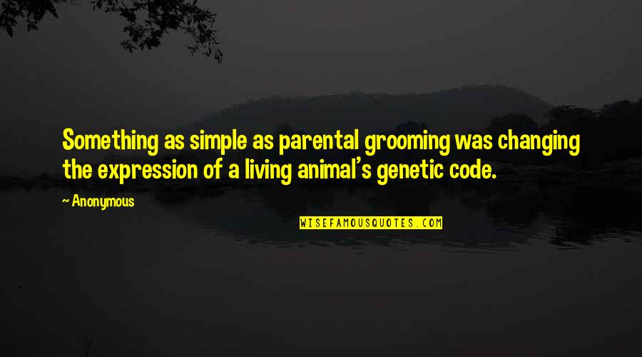 Code Of Living Quotes By Anonymous: Something as simple as parental grooming was changing