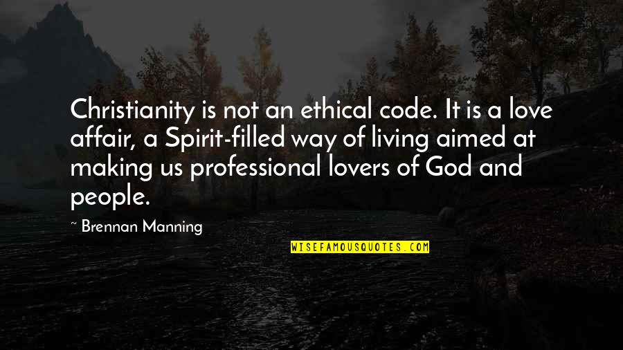 Code Of Living Quotes By Brennan Manning: Christianity is not an ethical code. It is