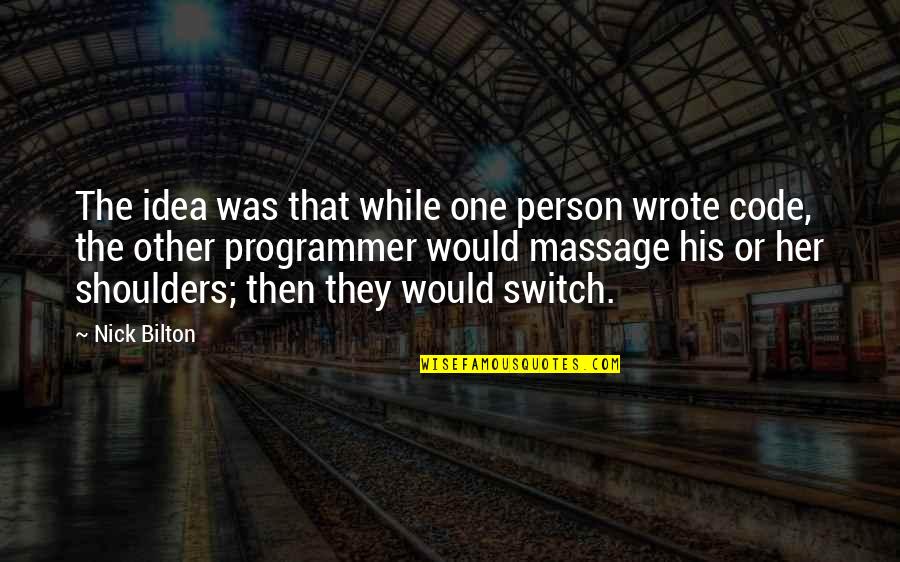 Code Programmer Quotes By Nick Bilton: The idea was that while one person wrote