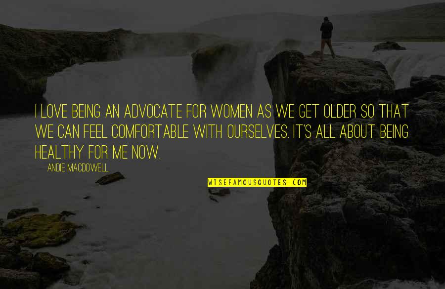 Code Quality Quotes By Andie MacDowell: I love being an advocate for women as