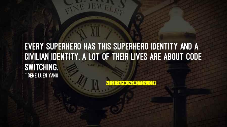 Code Switching Quotes By Gene Luen Yang: Every superhero has this superhero identity and a