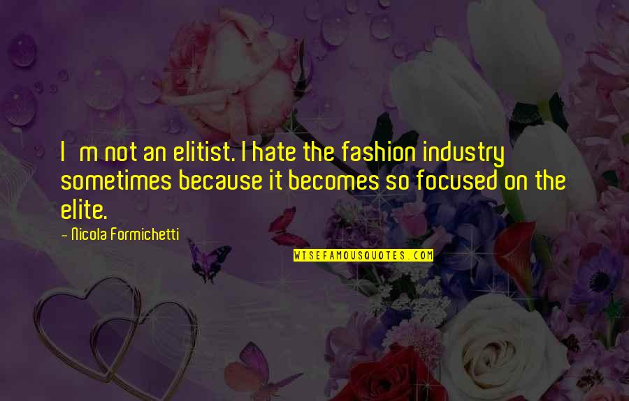 Code Talker By Joseph Bruchac Quotes By Nicola Formichetti: I'm not an elitist. I hate the fashion