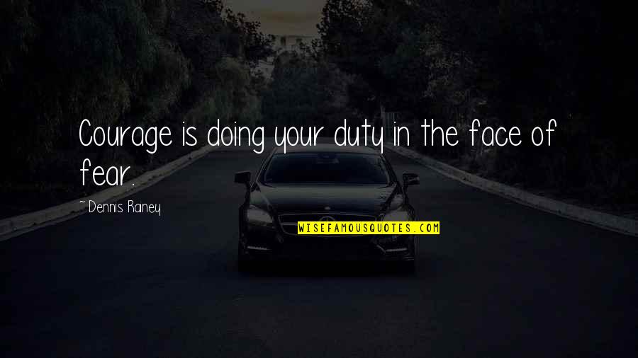 Codebase Quotes By Dennis Rainey: Courage is doing your duty in the face Codebase Quotes By Dennis Rainey: Courage is doing your duty in the face