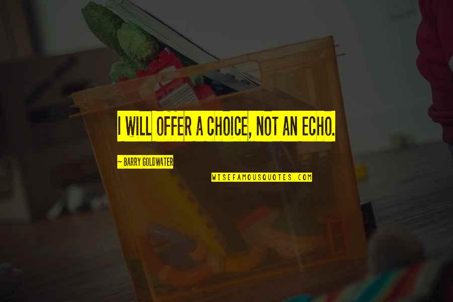 Codebase Technologies Quotes By Barry Goldwater: I will offer a choice, not an echo. Codebase Technologies Quotes By Barry Goldwater: I will offer a choice, not an echo.