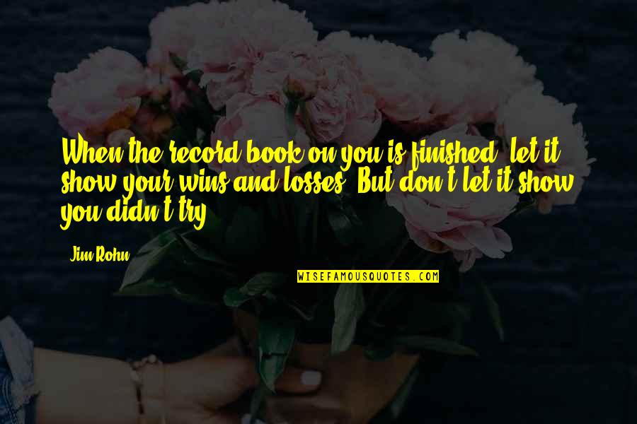 Codebooks Found Quotes By Jim Rohn: When the record book on you is finished,