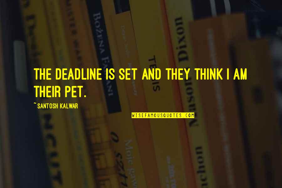 Codebooks Quotes By Santosh Kalwar: The deadline is set and they think I