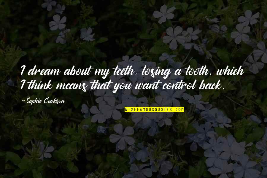 Codecademy Quotes By Sophie Cookson: I dream about my teeth, losing a tooth,