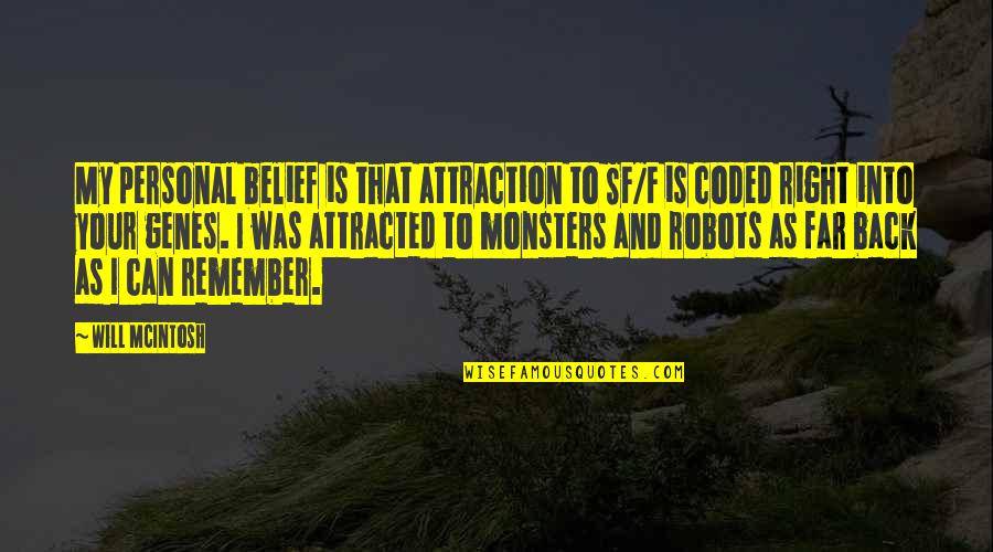 Coded Quotes By Will McIntosh: My personal belief is that attraction to SF/F Coded Quotes By Will McIntosh: My personal belief is that attraction to SF/F