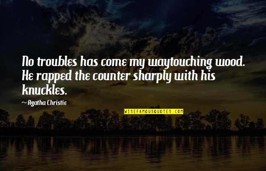 Codeigniter Sql Quotes By Agatha Christie: No troubles has come my waytouching wood. He Codeigniter Sql Quotes By Agatha Christie: No troubles has come my waytouching wood. He