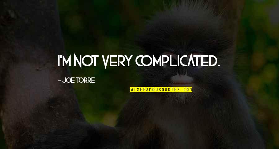 Codeigniter Sql Quotes By Joe Torre: I'm not very complicated.