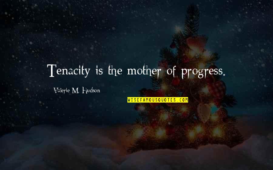 Codello Love Quotes By Valerie M. Hudson: Tenacity is the mother of progress.