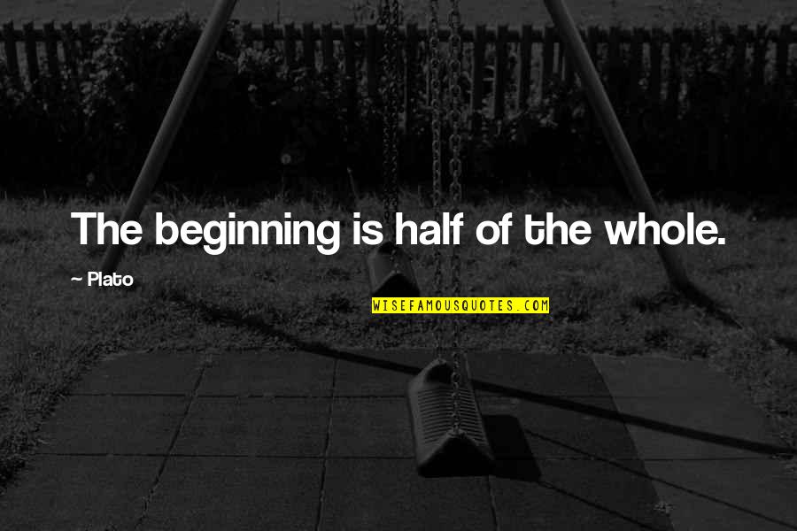 Codename Quotes By Plato: The beginning is half of the whole.