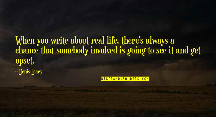 Codependency Healing Quotes By Denis Leary: When you write about real life, there's always