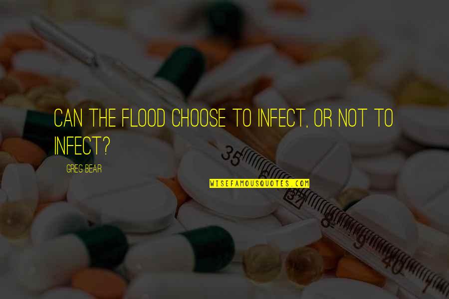 Codependency Healing Quotes By Greg Bear: Can the Flood choose to infect, or not