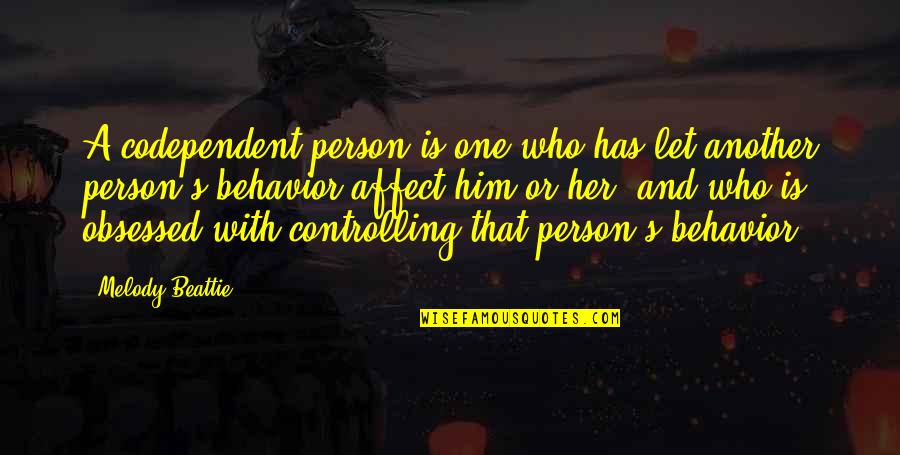 Codependent Quotes By Melody Beattie: A codependent person is one who has let