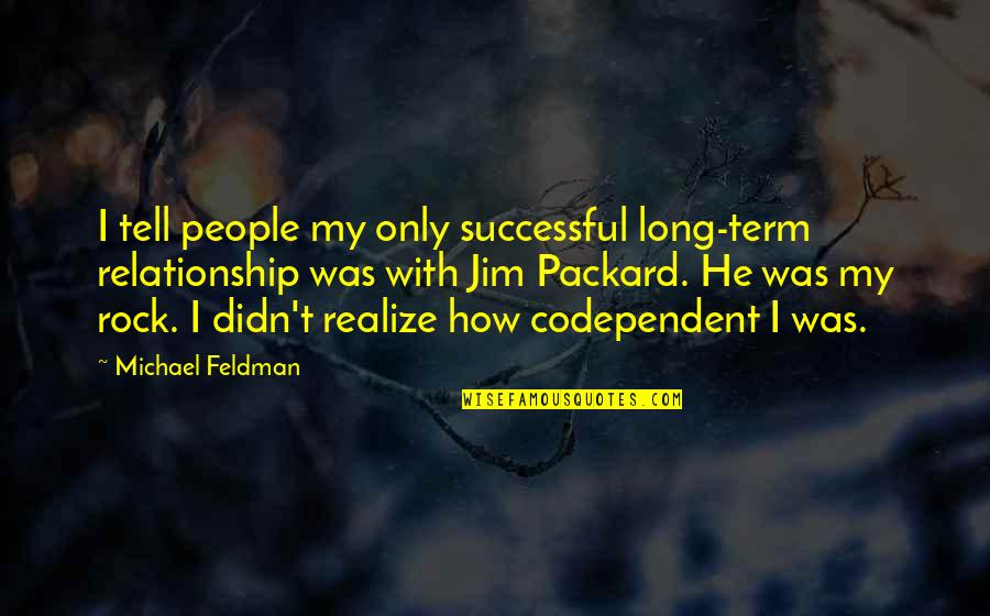 Codependent Quotes By Michael Feldman: I tell people my only successful long-term relationship