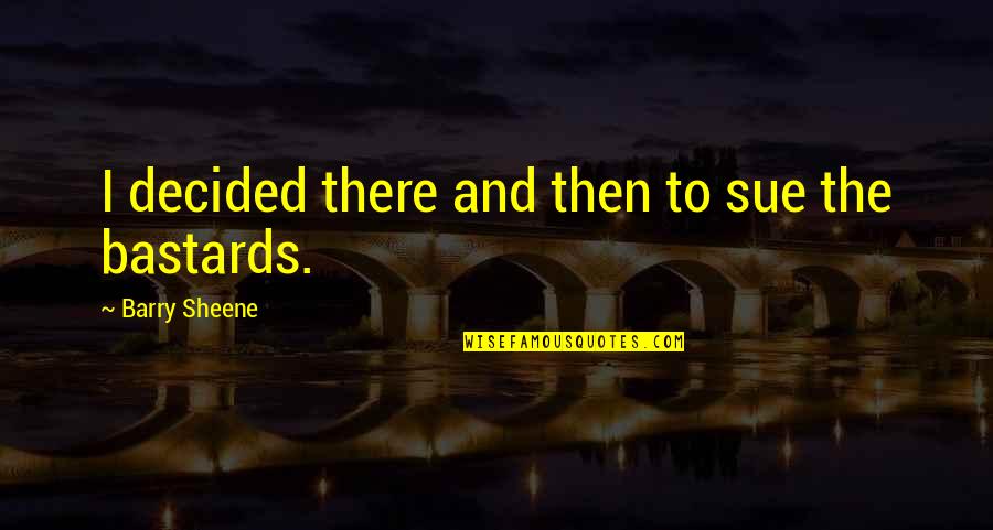 Codependents Anonymous Literature Quotes By Barry Sheene: I decided there and then to sue the