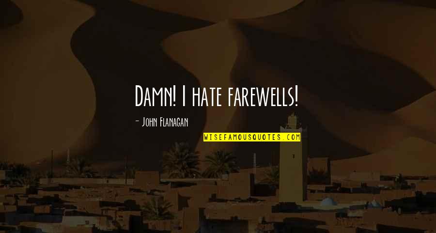 Codependents Anonymous Literature Quotes By John Flanagan: Damn! I hate farewells!