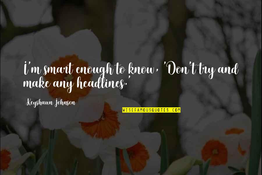Codependents Anonymous Meeting Quotes By Keyshawn Johnson: I'm smart enough to know, 'Don't try and