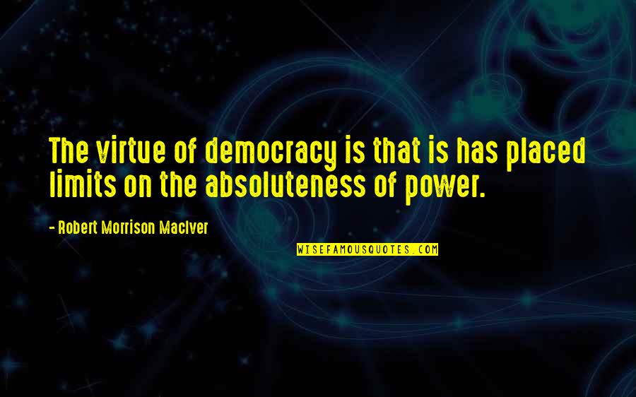 Coderpad Quotes By Robert Morrison MacIver: The virtue of democracy is that is has