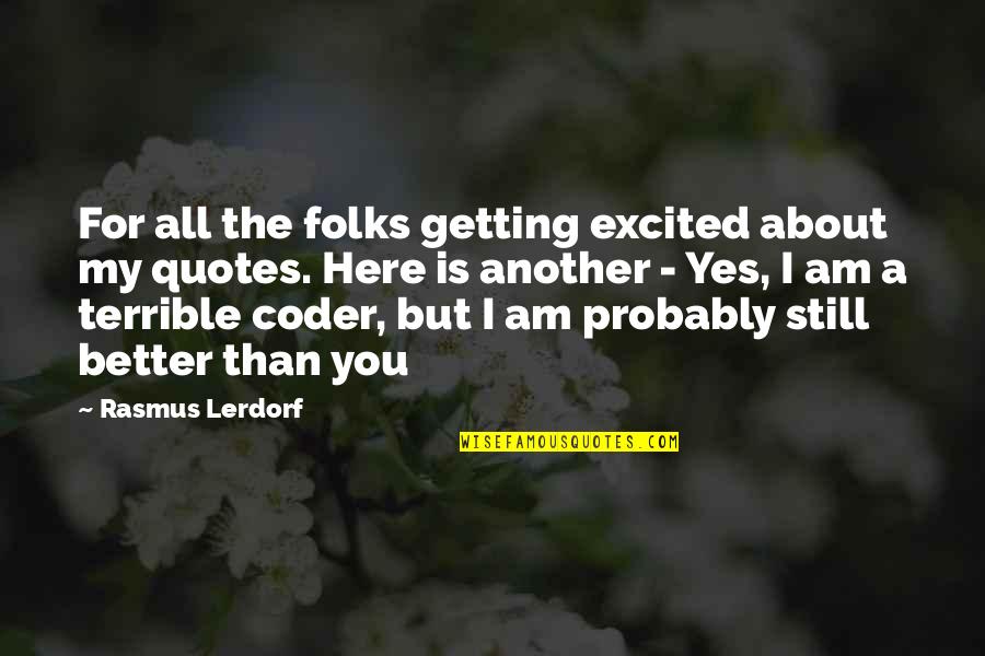 Coders Quotes By Rasmus Lerdorf: For all the folks getting excited about my