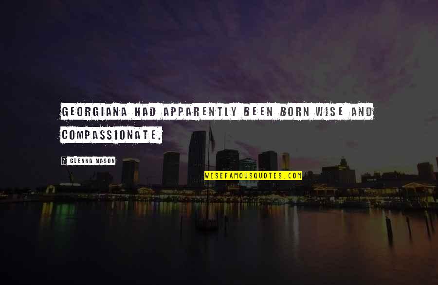 Codevilla Asia Quotes By Glenna Mason: Georgiana had apparently been born wise and compassionate. Codevilla Asia Quotes By Glenna Mason: Georgiana had apparently been born wise and compassionate.