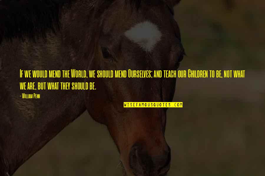 Codevilla Asia Quotes By William Penn: If we would mend the World, we should Codevilla Asia Quotes By William Penn: If we would mend the World, we should