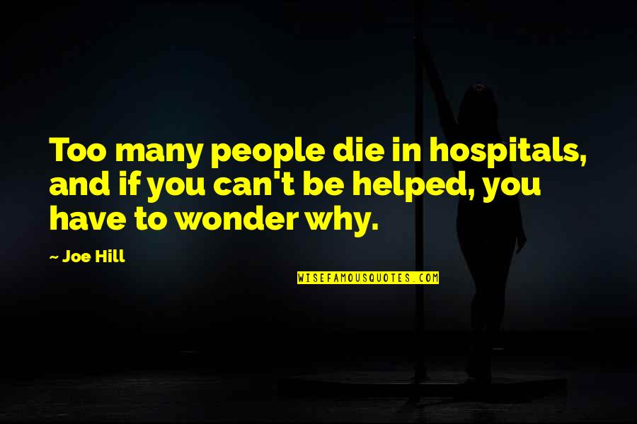 Codewords Rules Quotes By Joe Hill: Too many people die in hospitals, and if