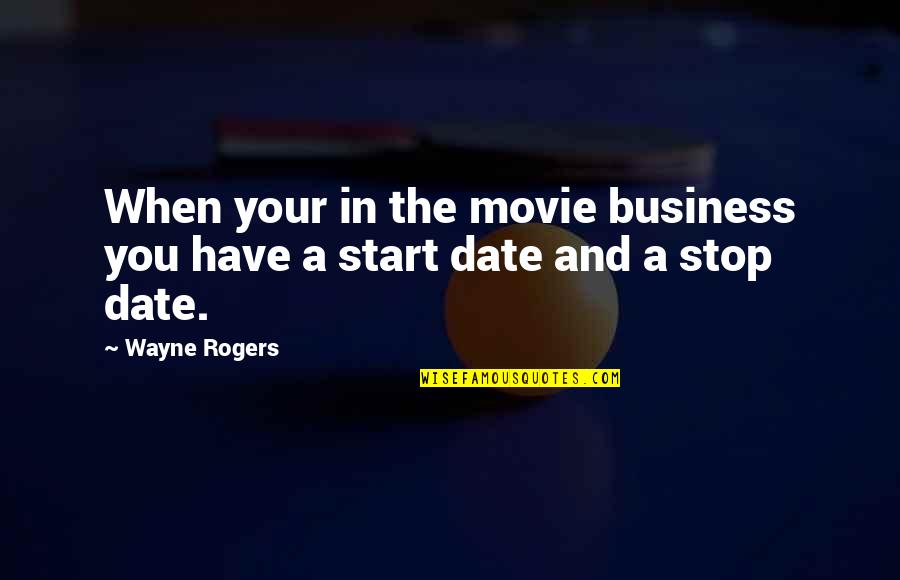 Codewords Rules Quotes By Wayne Rogers: When your in the movie business you have