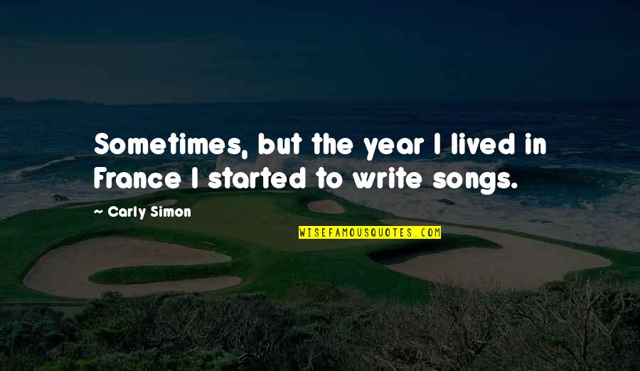 Codex Alera Love Quotes By Carly Simon: Sometimes, but the year I lived in France