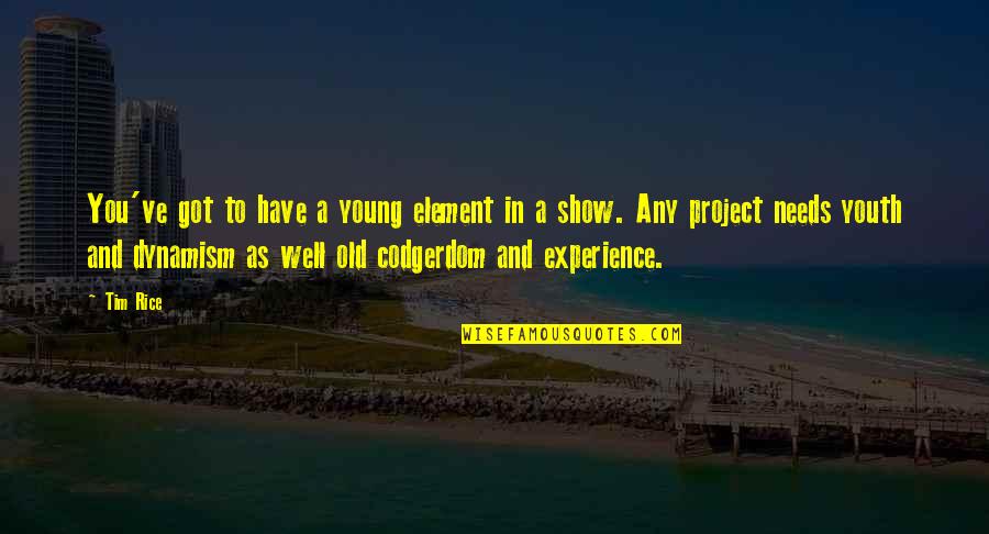 Codgerdom Quotes By Tim Rice: You've got to have a young element in