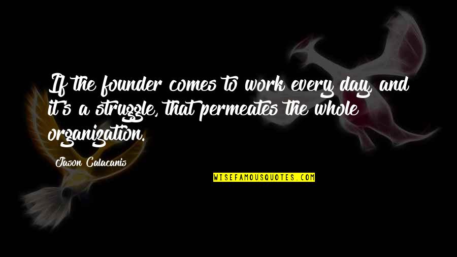 Codie Sanchez Quotes By Jason Calacanis: If the founder comes to work every day,