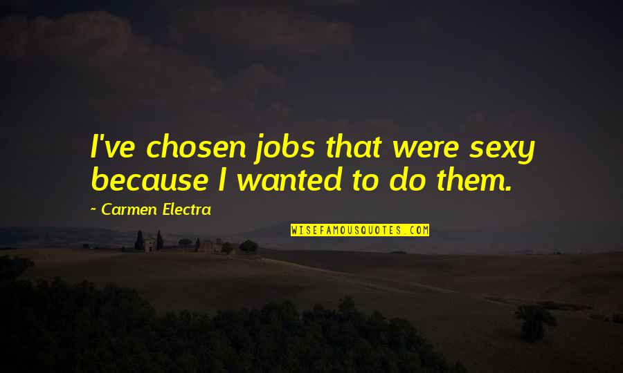 Codificare Cabluri Quotes By Carmen Electra: I've chosen jobs that were sexy because I