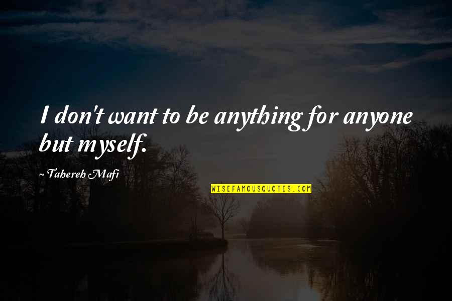 Codification Quotes By Tahereh Mafi: I don't want to be anything for anyone