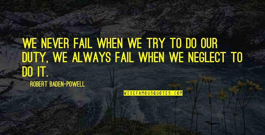 Codigo Enigma Quotes By Robert Baden-Powell: We never fail when we try to do