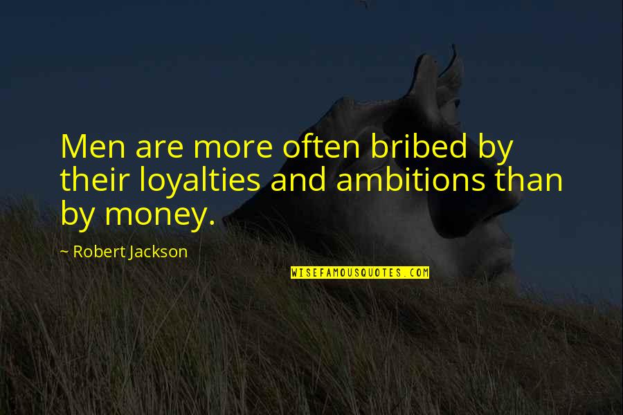 Coding Importance Quotes By Robert Jackson: Men are more often bribed by their loyalties