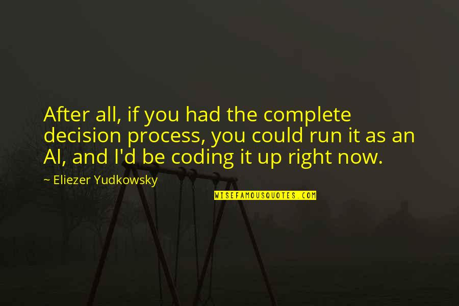 Coding Quotes By Eliezer Yudkowsky: After all, if you had the complete decision