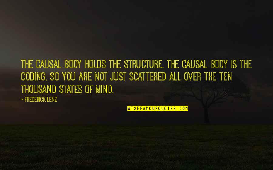 Coding Quotes By Frederick Lenz: The causal body holds the structure. The causal