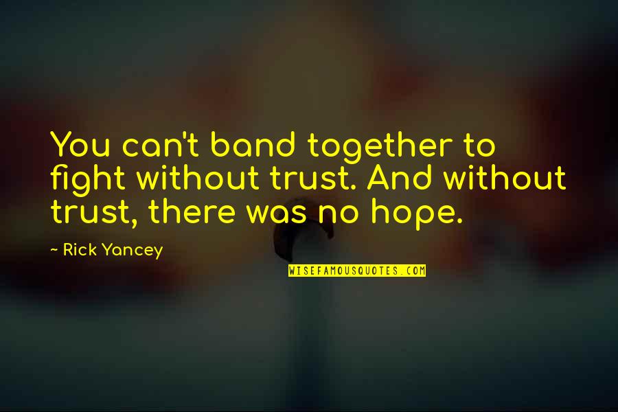 Coding Quotes By Rick Yancey: You can't band together to fight without trust.