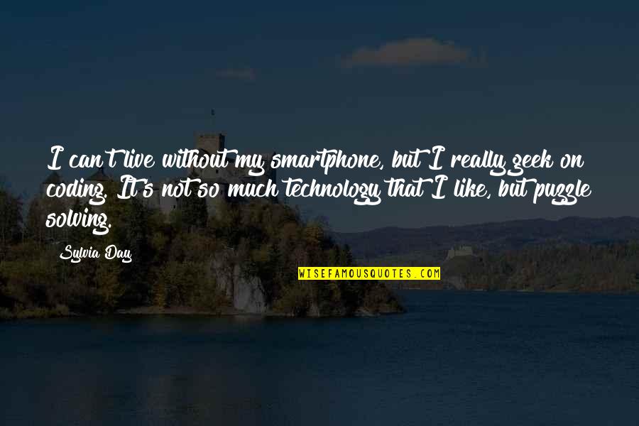 Coding Quotes By Sylvia Day: I can't live without my smartphone, but I