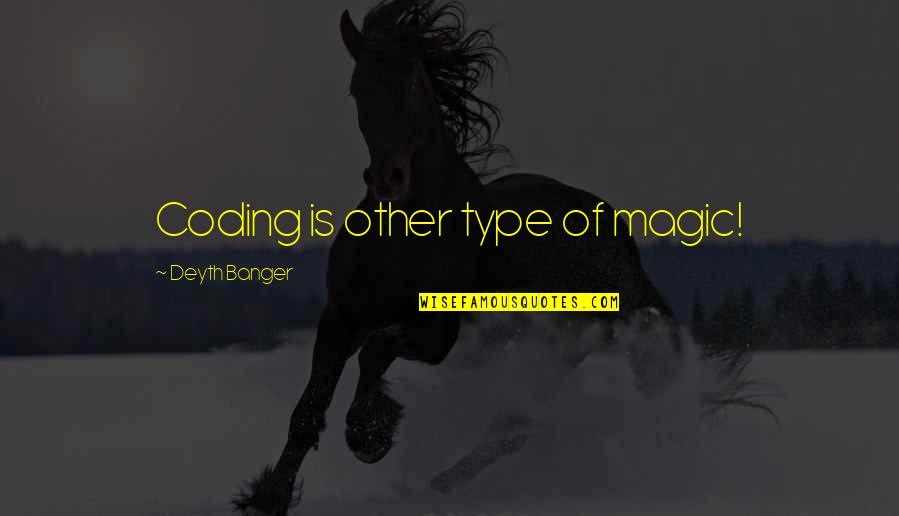 Coding's Quotes By Deyth Banger: Coding is other type of magic!