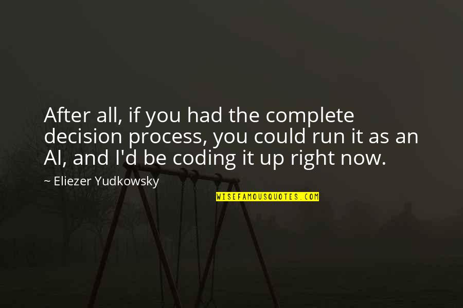 Coding's Quotes By Eliezer Yudkowsky: After all, if you had the complete decision