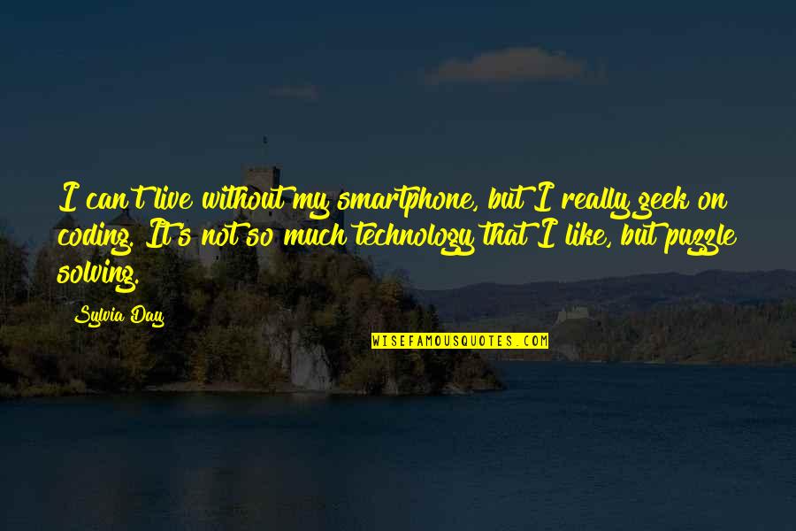 Coding's Quotes By Sylvia Day: I can't live without my smartphone, but I