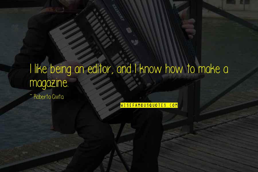Codispoti Md Quotes By Roberto Civita: I like being an editor, and I know