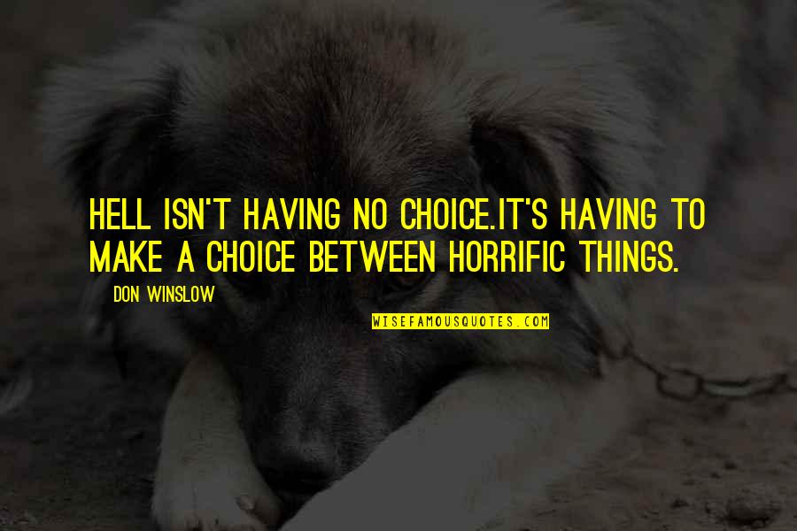 Codling Quotes By Don Winslow: Hell isn't having no choice.It's having to make
