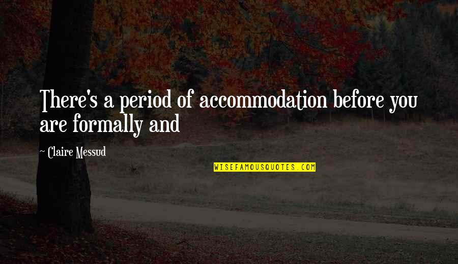 Codner Realty Quotes By Claire Messud: There's a period of accommodation before you are Codner Realty Quotes By Claire Messud: There's a period of accommodation before you are